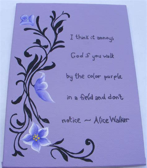 'I think it annoys God if you walk by the color purple in a field and don't notice." Alice ...