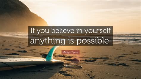 Miley Cyrus Quote: “If you believe in yourself anything is possible.” (10 wallpapers) - Quotefancy