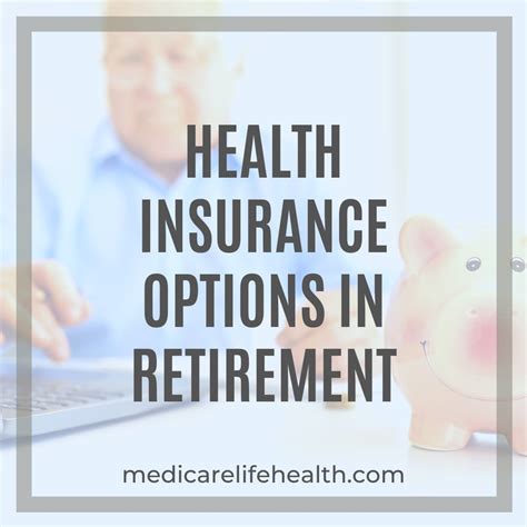 Health Insurance Options in Retirement - Medicare Life Health