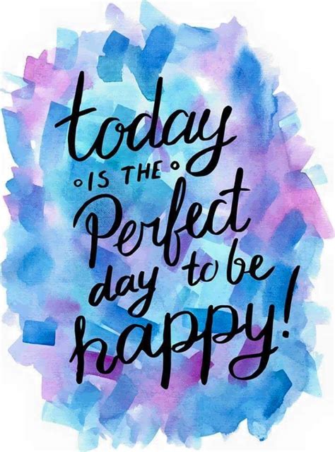 Today is the perfect day to be happy. | Positive quotes, Life quotes ...