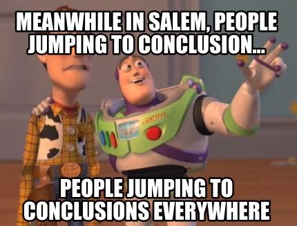 Meme Creator - Funny Meanwhile In Salem, People Jumping to Conclusion... People Jumping to ...