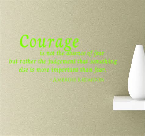 Amazon.com: Courage is Not The Absence of Fear But Rather The Judgement ...