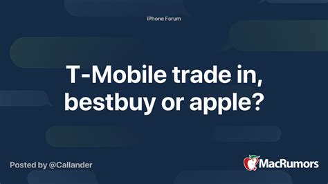 T-Mobile trade in, bestbuy or apple? | MacRumors Forums