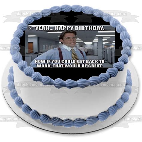 Meme Happy Birthday Office Space Bill Lumbergh Edible Cake Topper Image ...