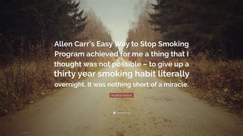 Anjelica Huston Quote: “Allen Carr’s Easy Way to Stop Smoking Program achieved for me a thing ...