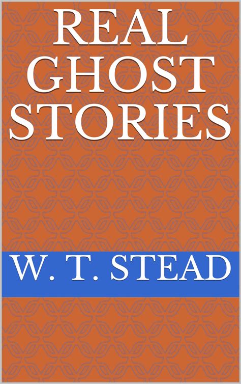 Real Ghost Stories by W. T. Stead | Goodreads