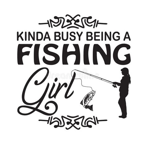 Fishing Quote and Saying Good for Poster. Kinda Busy Being a Fishing Girl Stock Illustration ...