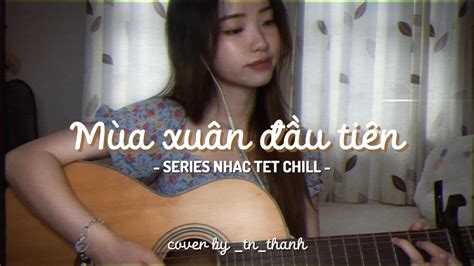 Mùa Xuân Đầu Tiên | guitar cover by _tn_thanh - YouTube