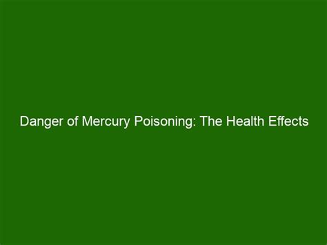 Danger of Mercury Poisoning: The Health Effects of Exposure to High ...