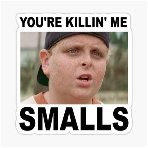 "YOU'RE KILLING ME SMALLS!" Sticker for Sale by powerdinoninja | Redbubble