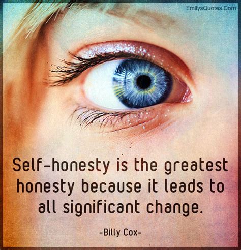 Self-honesty is the greatest honesty because it leads to all significant change | Popular ...