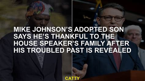 Mike Johnson’s adopted son says he’s thankful to the House Speaker’s family after his troubled ...