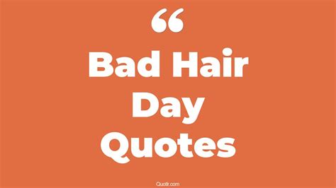 18+ Terrific Bad Hair Day Quotes That Will Unlock Your True Potential