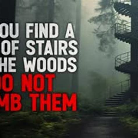 "If You Find a Set of Stairs in the Woods That Lead Nowhere, DO NOT Climb Them" Creepypasta ...