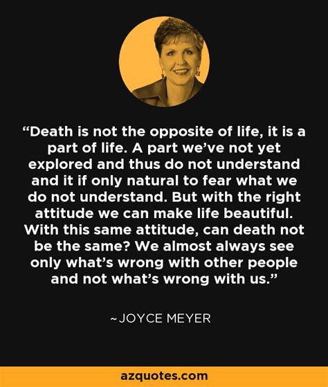 Joyce Meyer quote: Death is not the opposite of life, it is a...