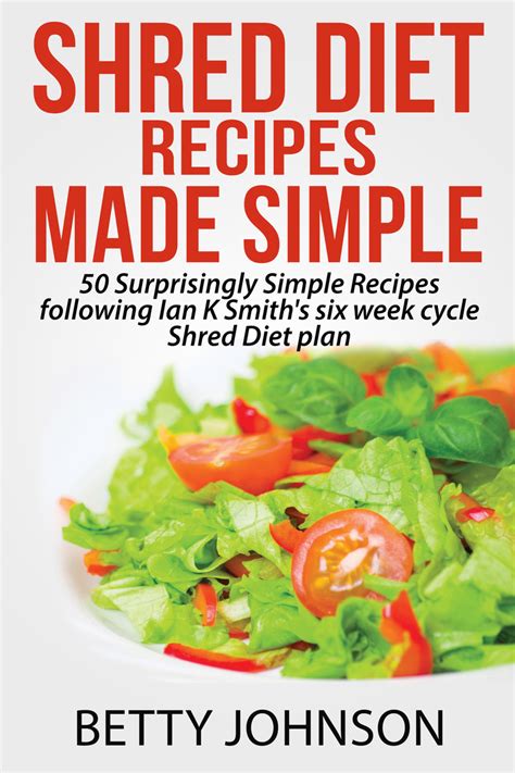 Shred Diet Recipes Made Simple: 50 Surprisingly Simple Recipes following Ian K Smith's six week ...