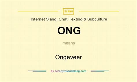 ONG - Ongeveer in Internet Slang, Chat Texting & Subculture by AcronymsAndSlang.com