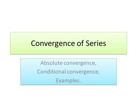 Convergence of Series Absolute convergence, Conditional convergence ...