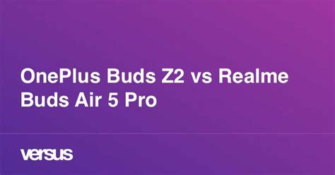 OnePlus Buds Z2 vs Realme Buds Air 5 Pro: What is the difference?