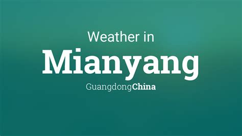 Weather for Mianyang, Guangdong, China