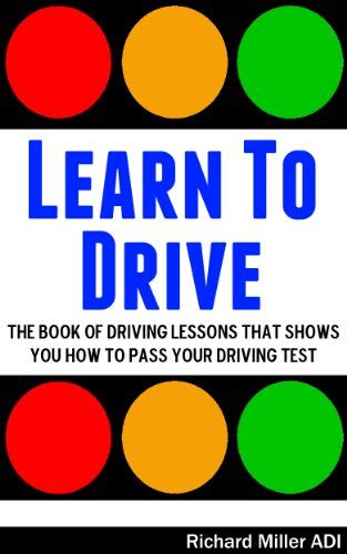 Learn To Drive -The Book Of Driving Lessons That Shows You How To Pass ...