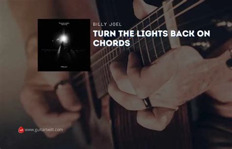 Turn The Lights Back On Chords By Billy Joel - Guitartwitt