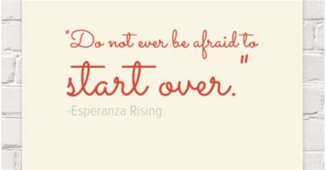 "Do not ever be afraid to start over" Esperanza Rising | Quirky Quotes | Pinterest | School ...