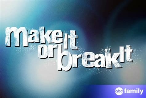 Make It Or Break It Quotes. QuotesGram