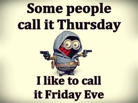 Some People Call It Thursday I Call It Friday Eve Minion Quote Pictures ...