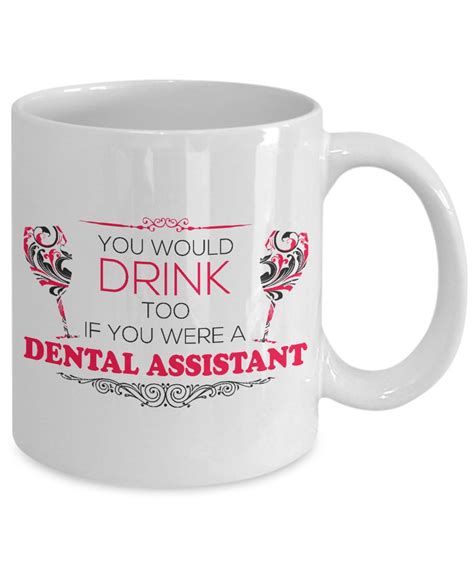 Dental Assistant Mug: you Would Drink Too If You Were A - Etsy