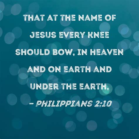 Philippians 2:10 that at the name of Jesus every knee should bow, in ...