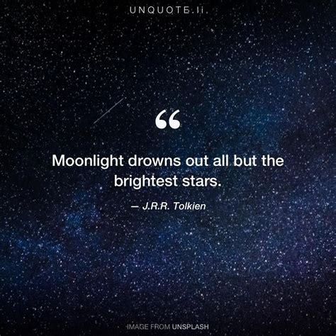 J.R.R. Tolkien "Moonlight drowns out all but the brightest stars." | Quotes, Moonlight quotes ...