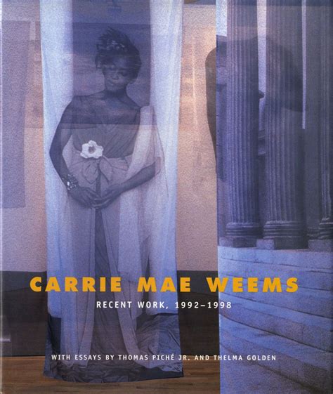 Carrie Mae Weems: Recent Work, 1992-1998 | Carrie Mae WEEMS, Thelma, GOLDEN, Thomas, JR., PICHÉ ...