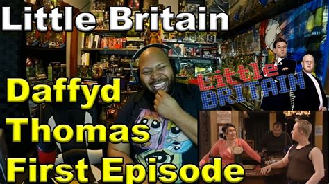 Little Britain - Daffyd Thomas first episode Reaction - YouTube