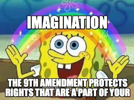 Meme Creator - Funny the 9th amendment protects rights that are a part ...