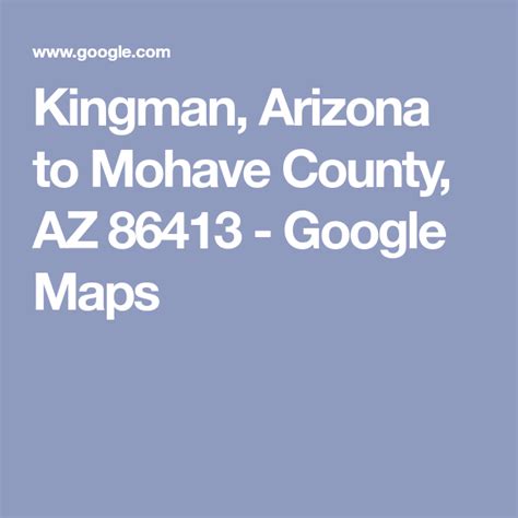 Kingman, Arizona to Mohave County, AZ 86413 - Google Maps