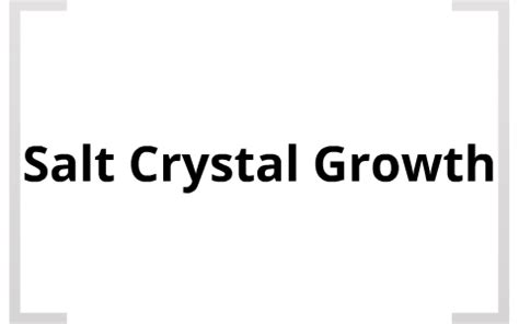 Salt Crystal Growth by Jesslyn Kohl on Prezi