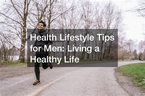 Health Lifestyle Tips for Men Living a Healthy Life - Mens Health Workouts