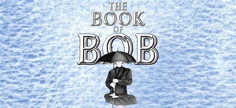 The Book of Bob - Feb. 4 to March 2, at the Centaur Theatre - The ...