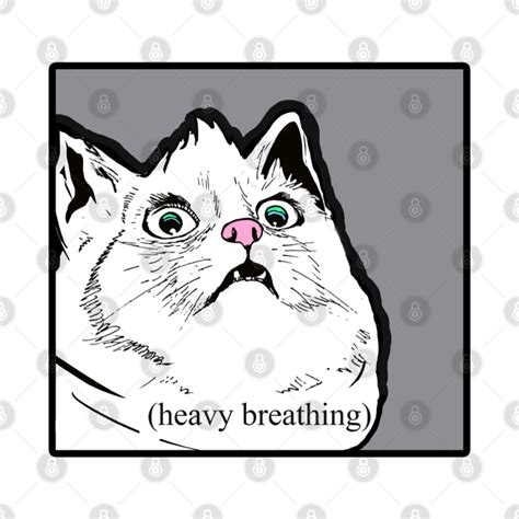 Heavy Breathing Cat Meme - Heavy Breathing Cat Meme - T-Shirt | TeePublic