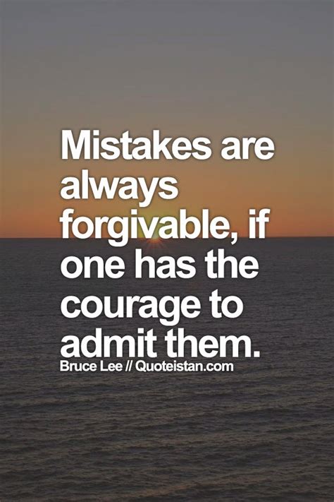 #Mistakes are always #forgivable, if one has the courage to admit them.