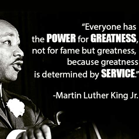 "Everyone has the POWER for GREATNESS, not for fame but for greatness ...