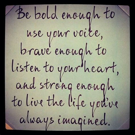 Be bold, be brave, be strong | Words to live by quotes, Inspirational ...