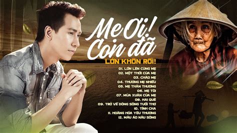 10 Bài Hát Về Mẹ Cảm Động Nhất - Mẹ Ơi Con Đã Lớn Khôn Rồi, Thương Mẹ Nhiều - YouTube