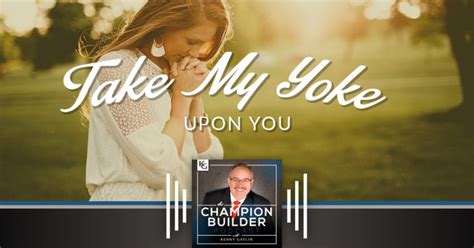 185: Take My Yoke Upon You [PODCAST] - Kenny Gatlin Ministries