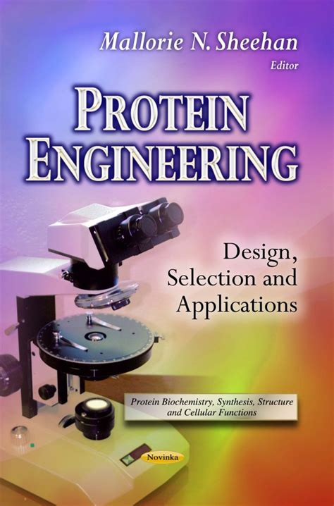 Protein Engineering: Design, Selection and Applications – Nova Science Publishers