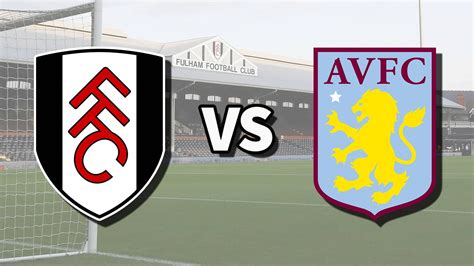 Fulham vs Aston Villa live stream and how to watch Premier League game ...