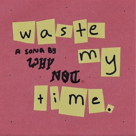 Why Not - waste my time. - Single Lyrics and Tracklist | Genius