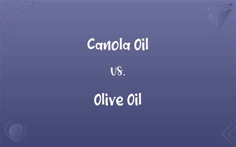 Canola Oil vs. Olive Oil: Know the Difference