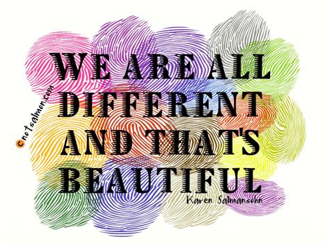 We are all different and that's beautiful - Karen Salmansohn